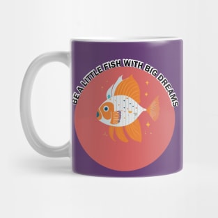 Be a little fish dream big Mug